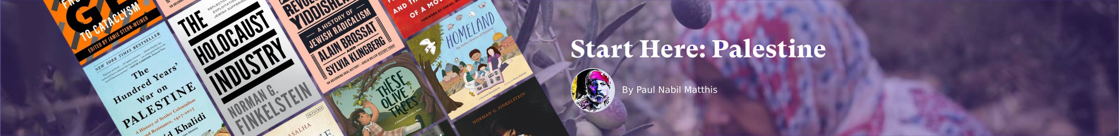 Start Here: Palestine - A Resource List by Paul Nabil Matthis